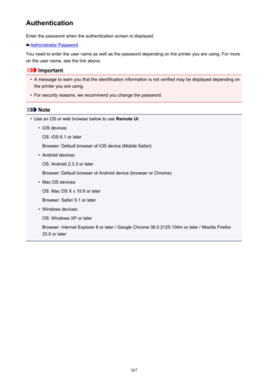 Page 367AuthenticationEnter the password when the authentication screen is displayed.
Administrator Password
You need to enter the user name as well as the password depending on the printer you are using. For more
on the user name, see the link above.
Important
