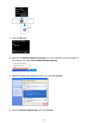 Page 469.
Press the OK button.
10.
Right-click the  Wireless Network Connection  icon in the notification area of the taskbar on
the computer, then select  View Available Wireless Networks .
11.
Select the network name (SSID) you want to use, then click  Connect.
12.
Enter the  Password  (Network key ), then click Connect.
46 