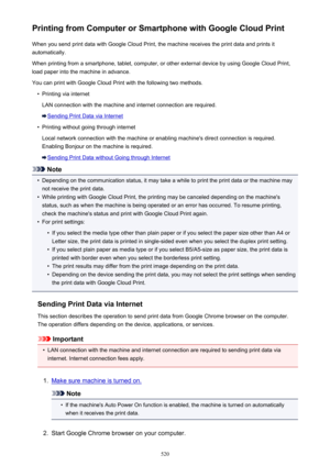 Page 520Printing from Computer or Smartphone with Google Cloud PrintWhen you send print data with Google Cloud Print, the machine receives the print data and prints it
automatically.
When printing from a smartphone, tablet, computer, or other external device by using Google Cloud Print,
load paper into the machine in advance.
You can print with Google Cloud Print with the following two methods.