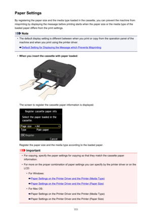 Page 553Paper SettingsBy registering the paper size and the media type loaded in the cassette, you can prevent the machine frommisprinting by displaying the message before printing starts when the paper size or the media type of the
loaded paper differs from the print settings.
Note
