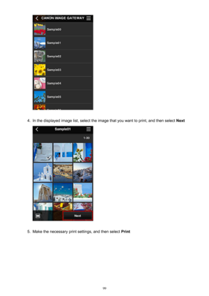 Page 994.
In the displayed image list, select the image that you want to print, and then select Next
5.
Make the necessary print settings, and then select Print
99 
