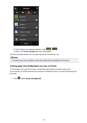 Page 129To switch between app registration/deletion, select  / .
To return to the  Group management  screen, select Close.
The above procedure allows you to set apps that only the president can use.
Note
