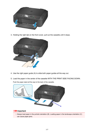 Page 1573.
Holding the right tab on the front cover, pull out the cassette until it stops.
4.
Use the right paper guide (A) to slide both paper guides all the way out.
5.
Load the paper in the center of the cassette WITH THE PRINT SIDE FACING DOWN.
Push the paper stack all the way to the back of the cassette.
Important
