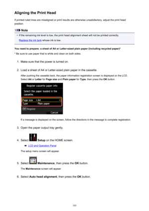 Page 195Aligning the Print HeadIf printed ruled lines are misaligned or print results are otherwise unsatisfactory, adjust the print head
position.
Note
