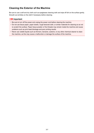 Page 207Cleaning the Exterior of the MachineBe sure to use a soft and dry cloth such as eyeglasses cleaning cloth and wipe off dirt on the surface gently.Smooth out wrinkles on the cloth if necessary before cleaning.
Important
