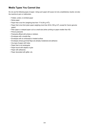 Page 360Media Types You Cannot UseDo not use the following types of paper. Using such paper will cause not only unsatisfactory results, but also
the machine to jam or malfunction.