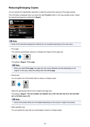 Page 564Reducing/Enlarging CopiesYou can specify the magnification optionally or select the preset-ratio copying or fit-to-page copying.
The LCD below is displayed when you press the right  Function button in the Copy standby screen. Select
the reduction/enlargement method from  Magnif..
Note
