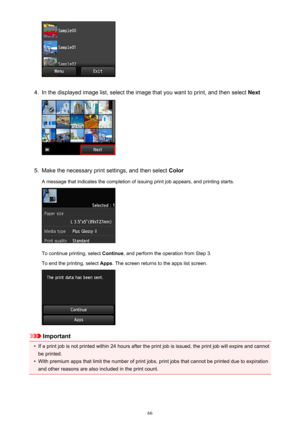 Page 664.
In the displayed image list, select the image that you want to print, and then select Next
5.
Make the necessary print settings, and then select Color
A message that indicates the completion of issuing print job appears, and printing starts.
To continue printing, select  Continue, and perform the operation from Step 3.
To end the printing, select  Apps. The screen returns to the apps list screen.
Important
