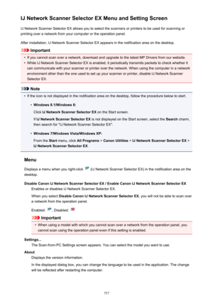 Page 757IJ Network Scanner Selector EX Menu and Setting ScreenIJ Network Scanner Selector EX allows you to select the scanners or printers to be used for scanning or
printing over a network from your computer or the operation panel.
After installation, IJ Network Scanner Selector EX appears in the notification area on the desktop.
Important
