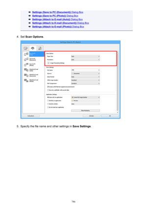 Page 786Settings (Save to PC (Document)) Dialog Box
Settings (Save to PC (Photo)) Dialog Box
Settings (Attach to E-mail (Auto)) Dialog Box
Settings (Attach to E-mail (Document)) Dialog Box
Settings (Attach to E-mail (Photo)) Dialog Box
4.
Set Scan Options .
5.
Specify the file name and other settings in  Save Settings
.
786 