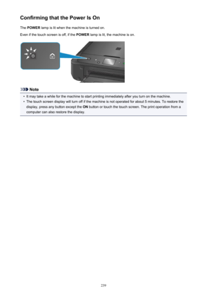 Page 239Confirming that the Power Is OnThe  POWER  lamp is lit when the machine is turned on.
Even if the touch screen is off, if the  POWER lamp is lit, the machine is on.
Note
