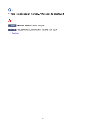 Page 911"There is not enough memory." Message Is Displayed
Check 1 Exit other applications and try again.
Check 2 Reduce the resolution or output size and scan again.
Resolution
911 