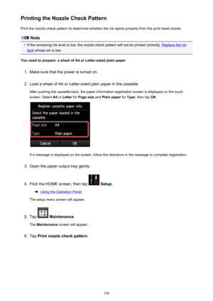 Page 198Printing the Nozzle Check PatternPrint the nozzle check pattern to determine whether the ink ejects properly from the print head nozzle.
Note
