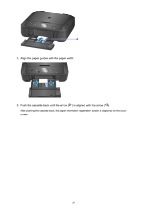 Page 295.
Align the paper guides with the paper width.
6.
Push the cassette back until the arrow () is aligned with the arrow ().
After pushing the cassette back, the paper information registration screen is displayed on the touch screen.
29 
