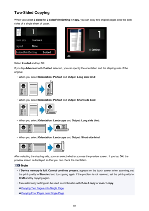 Page 604Two-Sided CopyingWhen you select  2-sided for 2-sidedPrintSetting  in Copy , you can copy two original pages onto the both
sides of a single sheet of paper.
Select  2-sided  and tap  OK.
If you tap  Advanced  with 2-sided  selected, you can specify the orientation and the stapling side of the
original.
