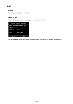 Page 10102120Cause
Cassette paper settings are incomplete.
What to DoIf screen below is shown, the cassette paper settings are incomplete.
Tap  OK or Cancel  on the touch screen of the machine to finish setting the cassette paper settings.
1010 