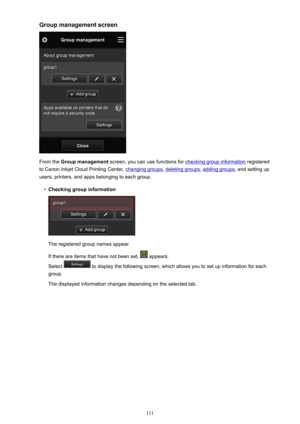 Page 111Group management screen
From the Group management  screen, you can use functions for checking group information  registered
to Canon Inkjet Cloud Printing Center, 
changing groups , deleting groups, adding groups, and setting up
users, printers, and apps belonging to each group.
