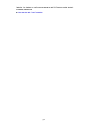 Page 267Selecting Yes displays the confirmation screen when a Wi-Fi Direct compatible device is
connecting the machine.
Using Machine with Direct Connection
267 