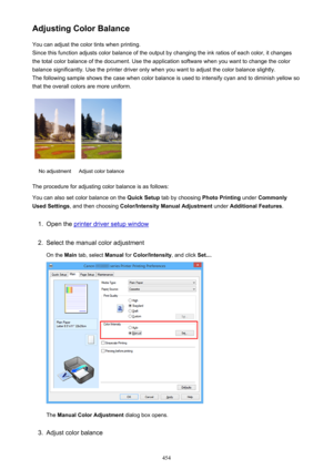 Page 454Adjusting Color BalanceYou can adjust the color tints when printing.
Since this function adjusts color balance of the output by changing the ink ratios of each color, it changes the total color balance of the document. Use the application software when you want to change the color
balance significantly. Use the printer driver only when you want to adjust the color balance slightly.
The following sample shows the case when color balance is used to intensify cyan and to diminish yellow so that the overall...