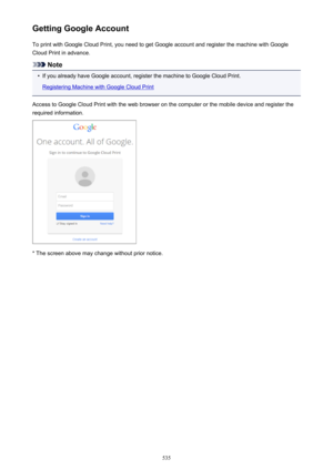 Page 535Getting Google AccountTo print with Google Cloud Print, you need to get Google account and register the machine with GoogleCloud Print in advance.
Note
