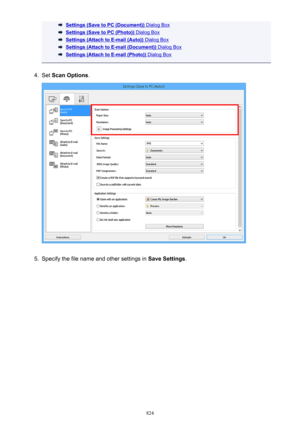 Page 824Settings (Save to PC (Document)) Dialog Box
Settings (Save to PC (Photo)) Dialog Box
Settings (Attach to E-mail (Auto)) Dialog Box
Settings (Attach to E-mail (Document)) Dialog Box
Settings (Attach to E-mail (Photo)) Dialog Box
4.
Set Scan Options .
5.
Specify the file name and other settings in  Save Settings
.
824 