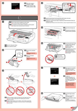 Page 2
3

8

1

2

1

2

2

1

(B)
2
3
4
5
6
8
1
2
7
(A)
Cuando aparezca esta 
pantalla, puntee en OK.
Sujete la tapa naranja con los dedos y tire de ella suavemente.
 (A) No presione los laterales si la ranura en forma de Y está bloqueada.
 (B) ¡No tocar!
Abra el panel de control.
Retire el envoltorio 
protector.
Retire totalmente la cinta naranja.
Introduzca y empuje hacia abajo el depósito de tinta firmemente hasta que 
encaje en su sitio.
Compruebe que la lámpara de tinta está encendida y coloque el sigu\...