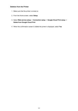 Page 103Deletion from the Printer1.
Make sure that the printer is turned on
2.
From the Home screen, select Setup
3.
Select Web service setup  -> Connection setup  -> Google Cloud Print setup  ->
Delete from Google Cloud Print
4.
When the confirmation screen to delete the printer is displayed, select  Yes
103 