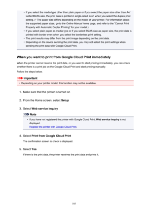 Page 105•If you select the media type other than plain paper or if you select the paper size other than A4/Letter/B5/A5-size, the print data is printed in single-sided even when you select the duplex print
setting. (* The paper size differs depending on the model of your printer. For information about
the supported paper sizes, go to the  Online Manual home page, and refer to the "Cannot Print
Properly with Automatic Duplex Printing" for your model.)•
If you select plain paper as media type or if you...