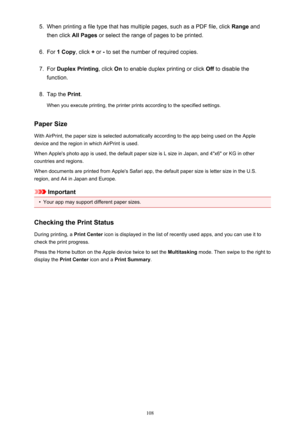 Page 1085.When printing a file type that has multiple pages, such as a PDF file, click Range and
then click  All Pages  or select the range of pages to be printed.6.
For 1 Copy , click + or  - to set the number of required copies.
7.
For  Duplex Printing , click On to enable duplex printing or click  Off to disable the
function.
8.
Tap the  Print.
When you execute printing, the printer prints according to the specified settings.
Paper Size
With AirPrint, the paper size is selected automatically according to the...