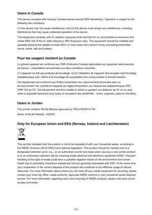 Page 129Users in Canada
This device complies with Industry Canada license-exempt RSS standard(s). Operation is subject to the
following two conditions:
(1) this device may not cause interference, and (2) this device must accept any interference, including
interference that may cause undesired operation of the device.
This equipment complies with IC radiation exposure limits set forth for an uncontrolled environment and
meets RSS-102 of the IC radio frequency (RF) Exposure rules. This equipment should be...