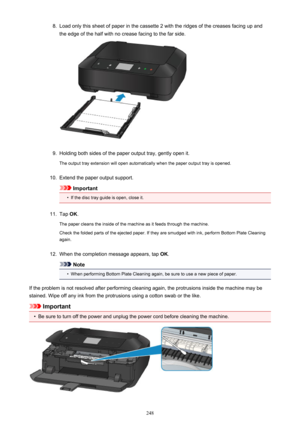 Page 2488.Load only this sheet of paper in the cassette 2 with the ridges of the creases facing up and
the edge of the half with no crease facing to the far side.9.
Holding both sides of the paper output tray, gently open it.
The output tray extension will open automatically when the paper output tray is opened.
10.
Extend the paper output support.
Important
•
If the disc tray guide is open, close it.
11.
Tap  OK.
The paper cleans the inside of the machine as it feeds through the machine.
Check the folded parts...