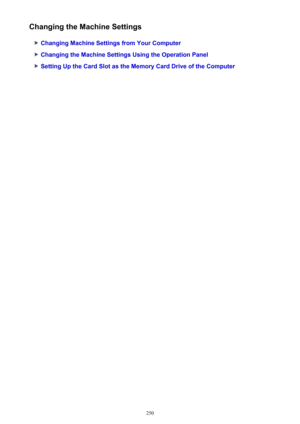 Page 250Changing the Machine Settings
Changing Machine Settings from Your Computer
Changing the Machine Settings Using the Operation Panel
Setting Up the Card Slot as the Memory Card Drive of the Computer
250 