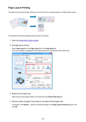 Page 404Page Layout PrintingThe page layout printing function allows you to print more than one page image on a single sheet of paper.
The procedure for performing page layout printing is as follows:
1.
Open the printer driver setup window
2.
Set page layout printing
Select  Page Layout  from the Page Layout  list on the Page Setup  tab.
The current settings are displayed in the settings preview on the left side of the printer driver.
3.
Select the print paper size
Select the size of the paper loaded in the...