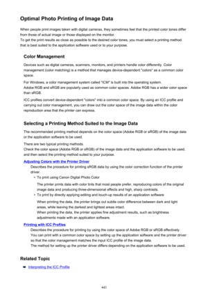 Page 443Optimal Photo Printing of Image DataWhen people print images taken with digital cameras, they sometimes feel that the printed color tones differfrom those of actual image or those displayed on the monitor.
To get the print results as close as possible to the desired color tones, you must select a printing method
that is best suited to the application software used or to your purpose.
Color Management
Devices such as digital cameras, scanners, monitors, and printers handle color differently. Color...