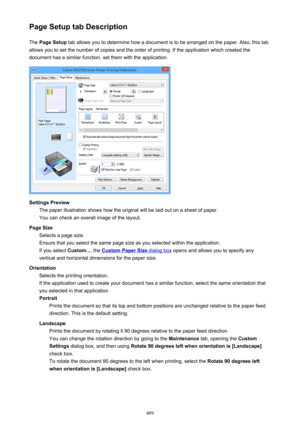 Page 489Page Setup tab DescriptionThe  Page Setup  tab allows you to determine how a document is to be arranged on the paper. Also, this tab
allows you to set the number of copies and the order of printing. If the application which created the
document has a similar function, set them with the application.
Settings Preview The paper illustration shows how the original will be laid out on a sheet of paper.
You can check an overall image of the layout.
Page Size Selects a page size.
Ensure that you select the same...