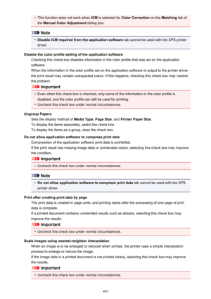 Page 495•This function does not work when ICM is selected for  Color Correction  on the Matching  tab of
the  Manual Color Adjustment  dialog box.
Note
•
Disable ICM required from the application software  tab cannot be used with the XPS printer
driver.
Disable the color profile setting of the application software Checking this check box disables information in the color profile that was set on the application
software.
When the information in the color profile set on the application software is output to the...