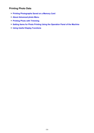 Page 528Printing Photo Data
Printing Photographs Saved on a Memory Card
About Advanced photo Menu
Printing Photo with Trimming
Setting Items for Photo Printing Using the Operation Panel of the Machine
Using Useful Display Functions
528 