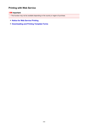 Page 558Printing with Web Service
Important
•
This function may not be available depending on the country or region of purchase.
Notice for Web Service Printing
Downloading and Printing Template Forms
558 