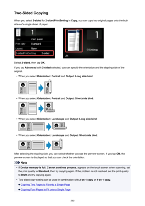 Page 580Two-Sided CopyingWhen you select  2-sided for 2-sidedPrintSetting  in Copy , you can copy two original pages onto the both
sides of a single sheet of paper.
Select  2-sided , then tap  OK.
If you tap  Advanced  with 2-sided  selected, you can specify the orientation and the stapling side of the
original.
•
When you select  Orientation: Portrait  and Output: Long side bind :
•
When you select Orientation: Portrait  and Output: Short side bind :
•
When you select Orientation: Landscape  and Output: Long...