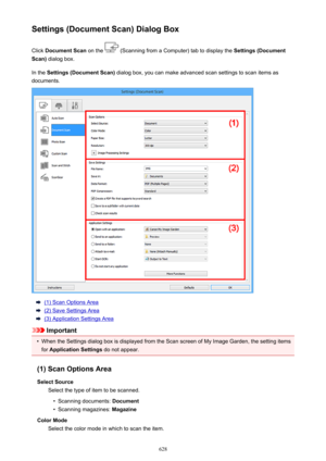 Page 628Settings (Document Scan) Dialog BoxClick  Document Scan  on the 
 (Scanning from a Computer) tab to display the  Settings (Document
Scan)  dialog box.
In the  Settings (Document Scan)  dialog box, you can make advanced scan settings to scan items as
documents.
(1) Scan Options Area
(2) Save Settings Area
(3) Application Settings Area
Important
•
When the Settings dialog box is displayed from the Scan screen of My Image Garden, the setting items
for  Application Settings  do not appear.
(1) Scan Options...