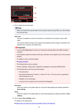 Page 781A.
Tap to select the document type.
Note
•
When you forward the scanned data to the computer searched using WSD, you cannot selectthe document type.
Auto scan This item is available only when the machine is connected to the computer using a USBcable.
The machine detects the type of the originals automatically and the image is forwarded in the
optimized size, resolution and data format.
Important
•
You can select  Auto scan only when you forward the scanned data to the USB-connected
computer.
•
Load...