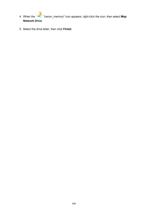 Page 8084.
When the  "canon_memory" icon appears, right-click the icon, then select Map
Network Drive .
5.
Select the drive letter, then click  Finish.
808 