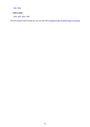 Page 92269506B20    •
A000 to ZZZZ
B202B203B204C000  
About the support code for paper jam, you can also refer to Support Code List (When Paper Is Jammed).
922 