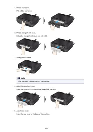 Page 10441.Detach rear cover.
Pull out the rear cover.2.
Detach transport unit cover.
Lift up the transport unit cover and pull out it.
3.
Slowly pull out paper.
Note
