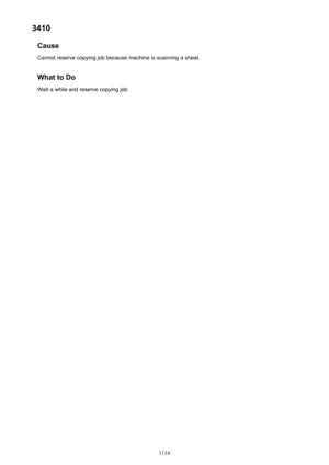 Page 11143410Cause
Cannot reserve copying job because machine is scanning a sheet.
What to Do Wait a while and reserve copying job.
1114 