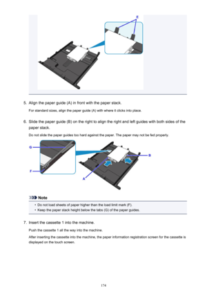 Page 1745.
Align the paper guide (A) in front with the paper stack.
For standard sizes, align the paper guide (A) with where it clicks into place.
6.
Slide the paper guide (B) on the right to align the right and left guides with both sides of the
paper stack.
Do not slide the paper guides too hard against the paper. The paper may not be fed properly.
Note
