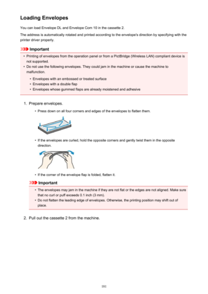 Page 181Loading EnvelopesYou can load Envelope DL and Envelope Com 10 in the cassette 2.
The address is automatically rotated and printed according to the envelope's direction by specifying with the
printer driver properly.
Important
