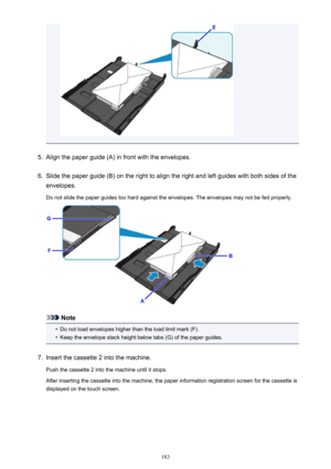 Page 1835.
Align the paper guide (A) in front with the envelopes.
6.
Slide the paper guide (B) on the right to align the right and left guides with both sides of the
envelopes.
Do not slide the paper guides too hard against the envelopes. The envelopes may not be fed properly.
Note
