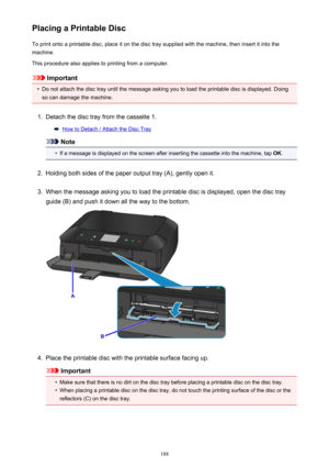 Page 188Placing a Printable DiscTo print onto a printable disc, place it on the disc tray supplied with the machine, then insert it into the
machine.
This procedure also applies to printing from a computer.
Important
