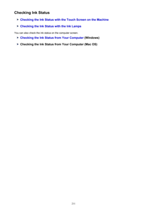 Page 211Checking Ink Status
Checking the Ink Status with the Touch Screen on the Machine
Checking the Ink Status with the Ink Lamps
You can also check the ink status on the computer screen.
Checking the Ink Status from Your Computer  (Windows)
Checking the Ink Status from Your Computer (Mac OS)
211 